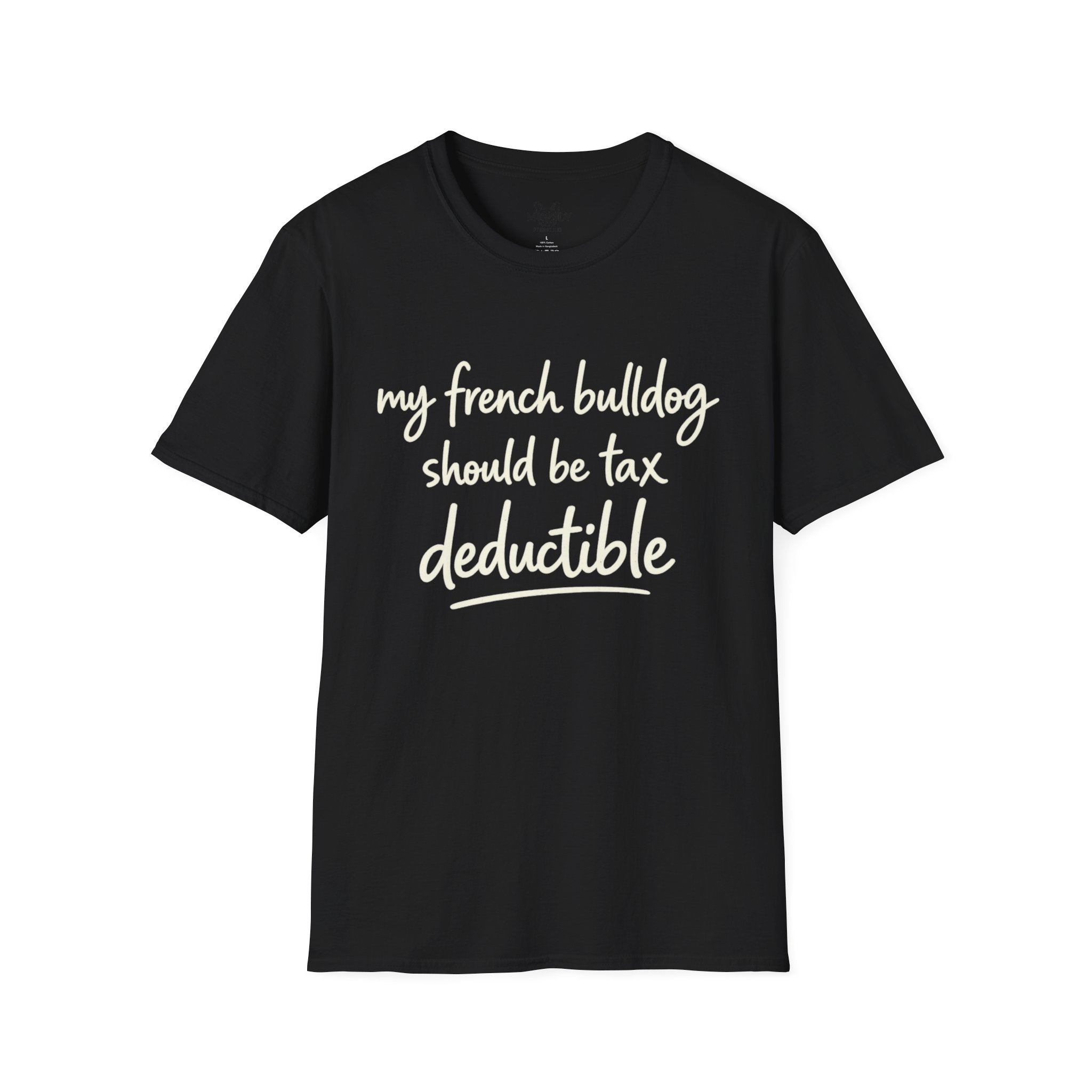 MY FRENCH BULLDOG SHOULD BE TAX DEDUCTIBLE T-SHIRT