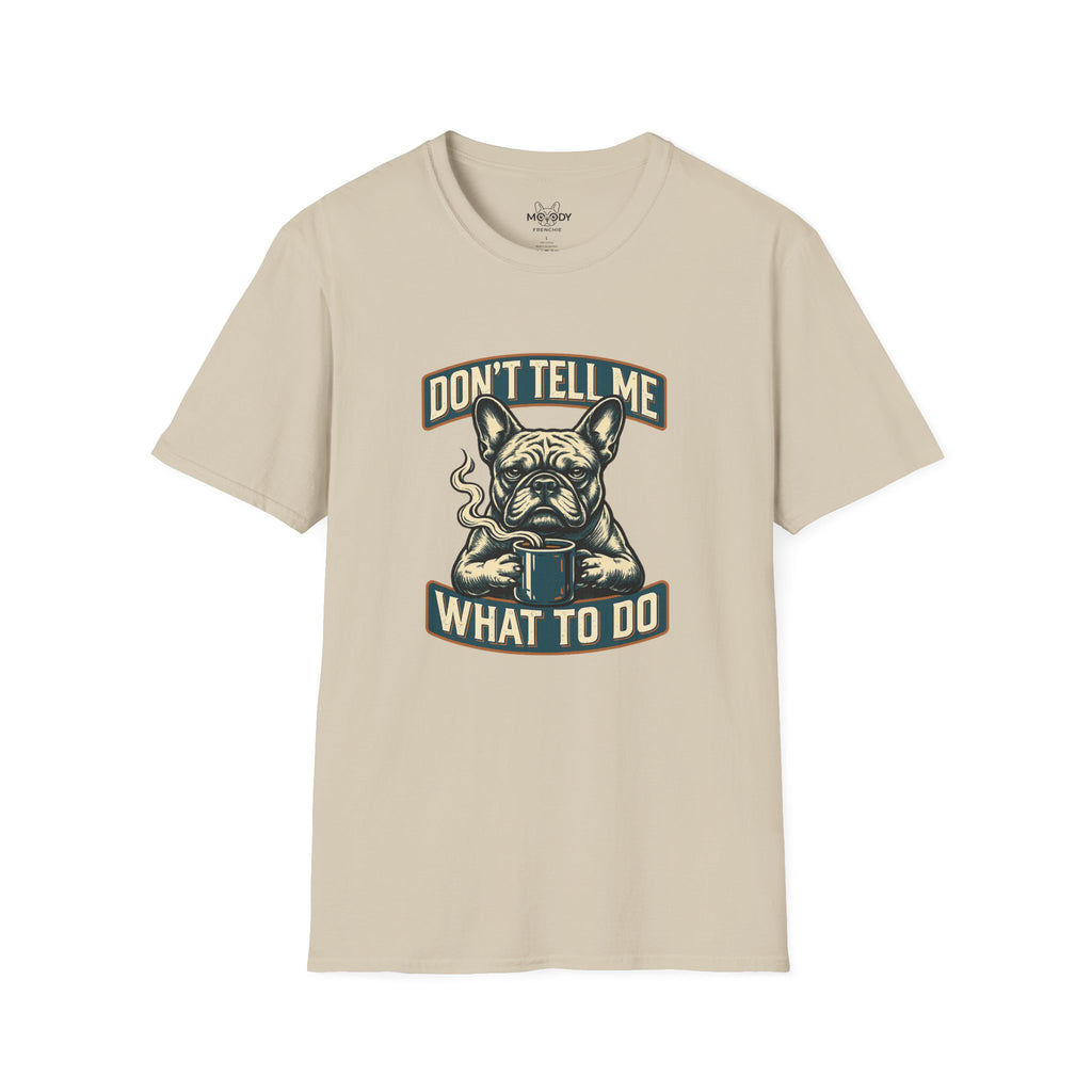 DON'T TELL ME WHAT TO DO FRENCH BULLDOG T-SHIRT