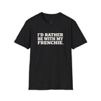 I'D RATHER BE WTIH MY FRENCHIE T-SHIRT