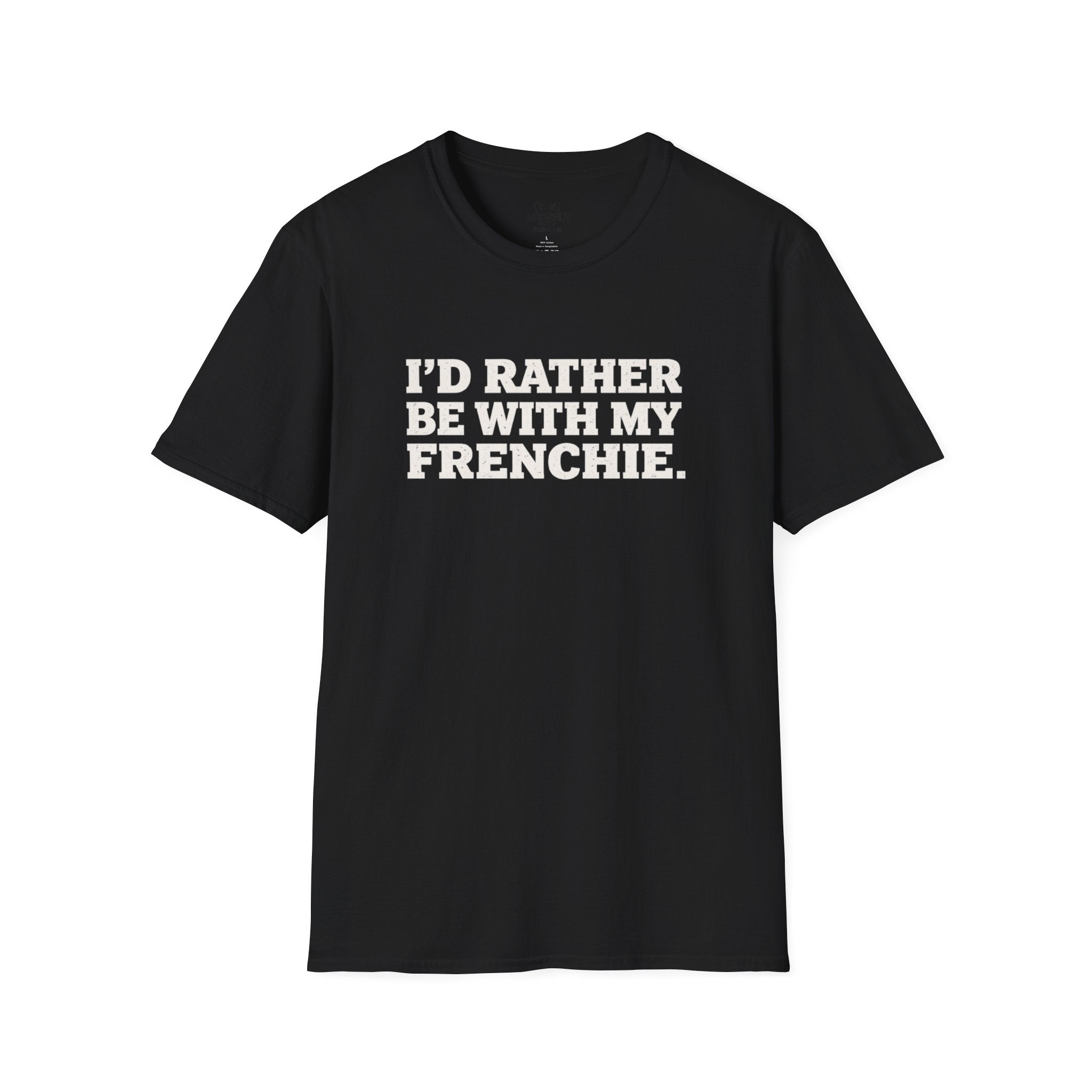 I'D RATHER BE WTIH MY FRENCHIE T-SHIRT