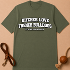 BITCHES LOVE FRENCH BULLDOGS T-SHIRT