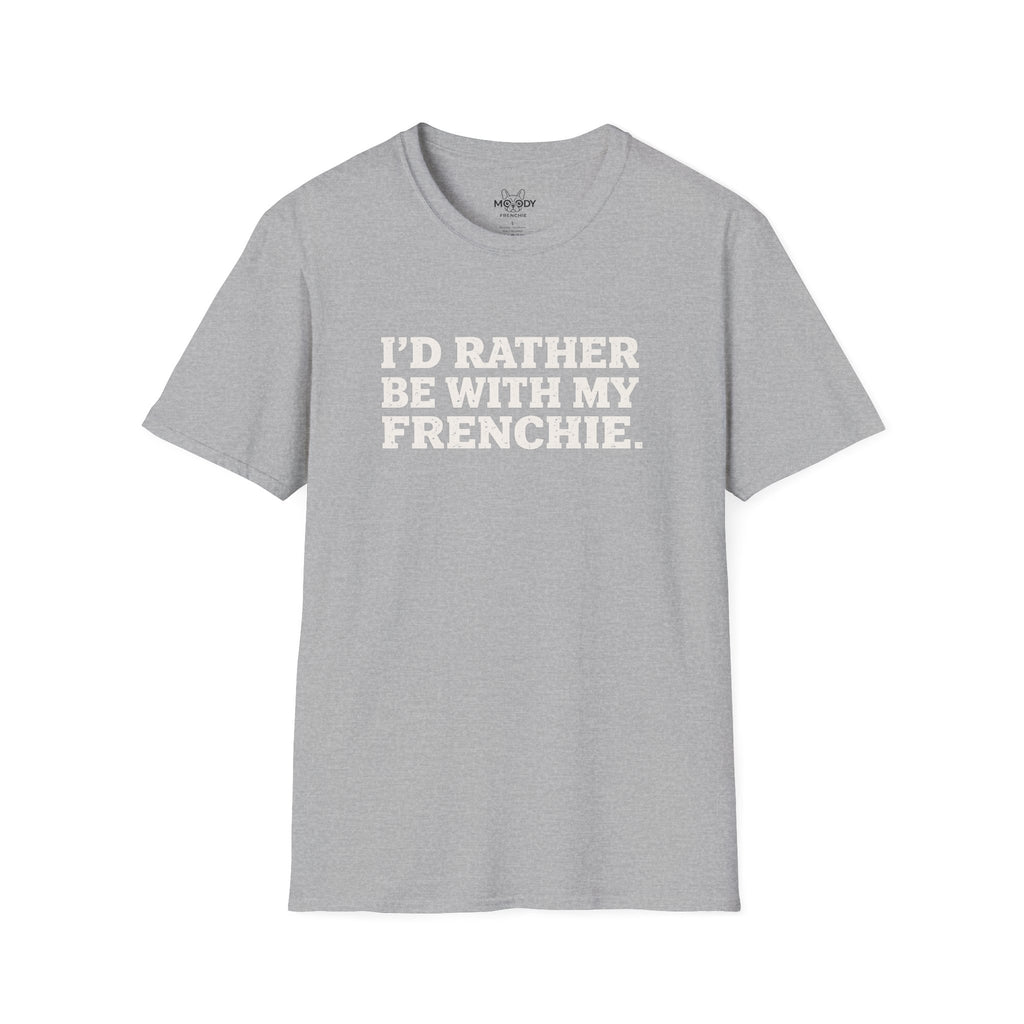 I'D RATHER BE WTIH MY FRENCHIE T-SHIRT