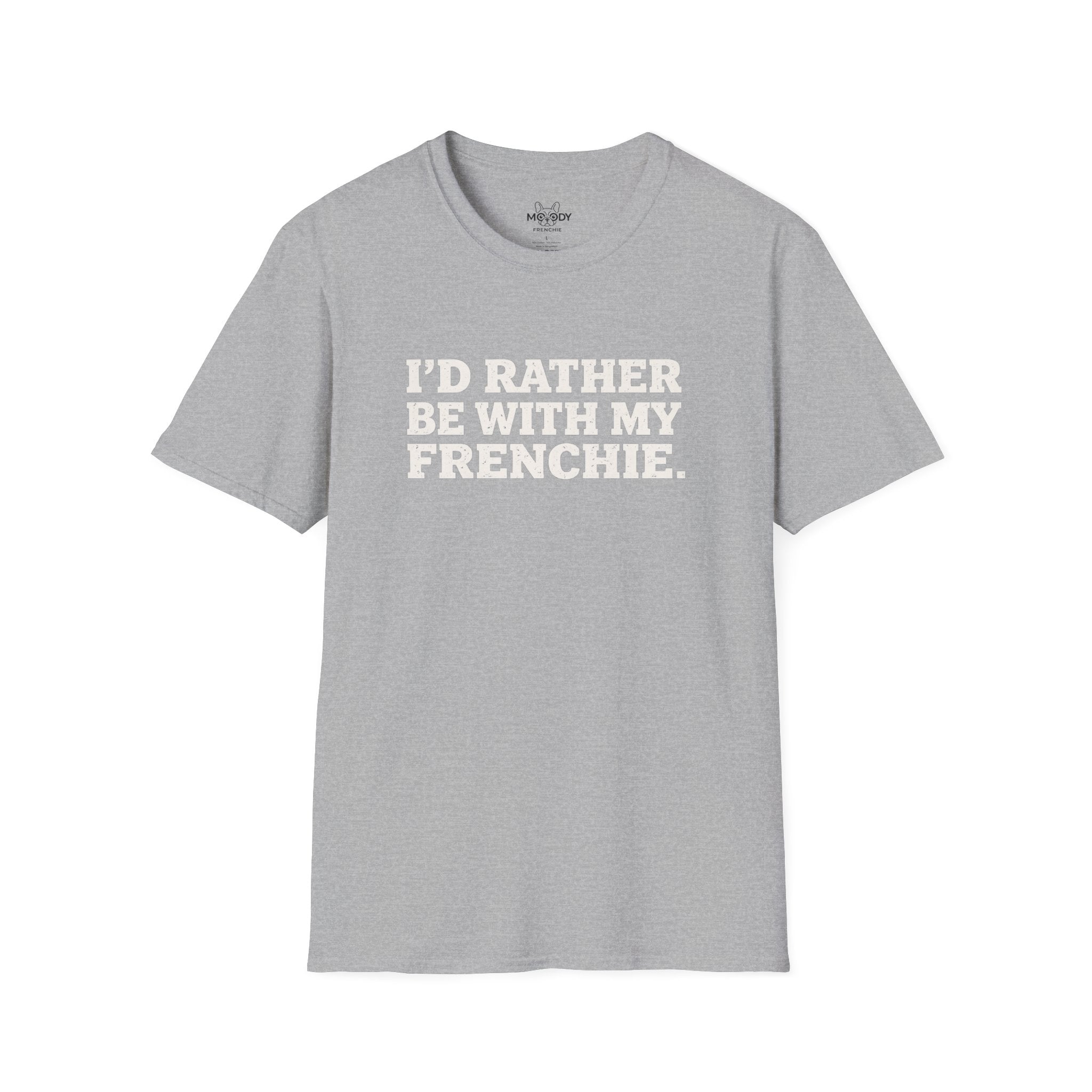 I'D RATHER BE WTIH MY FRENCHIE T-SHIRT