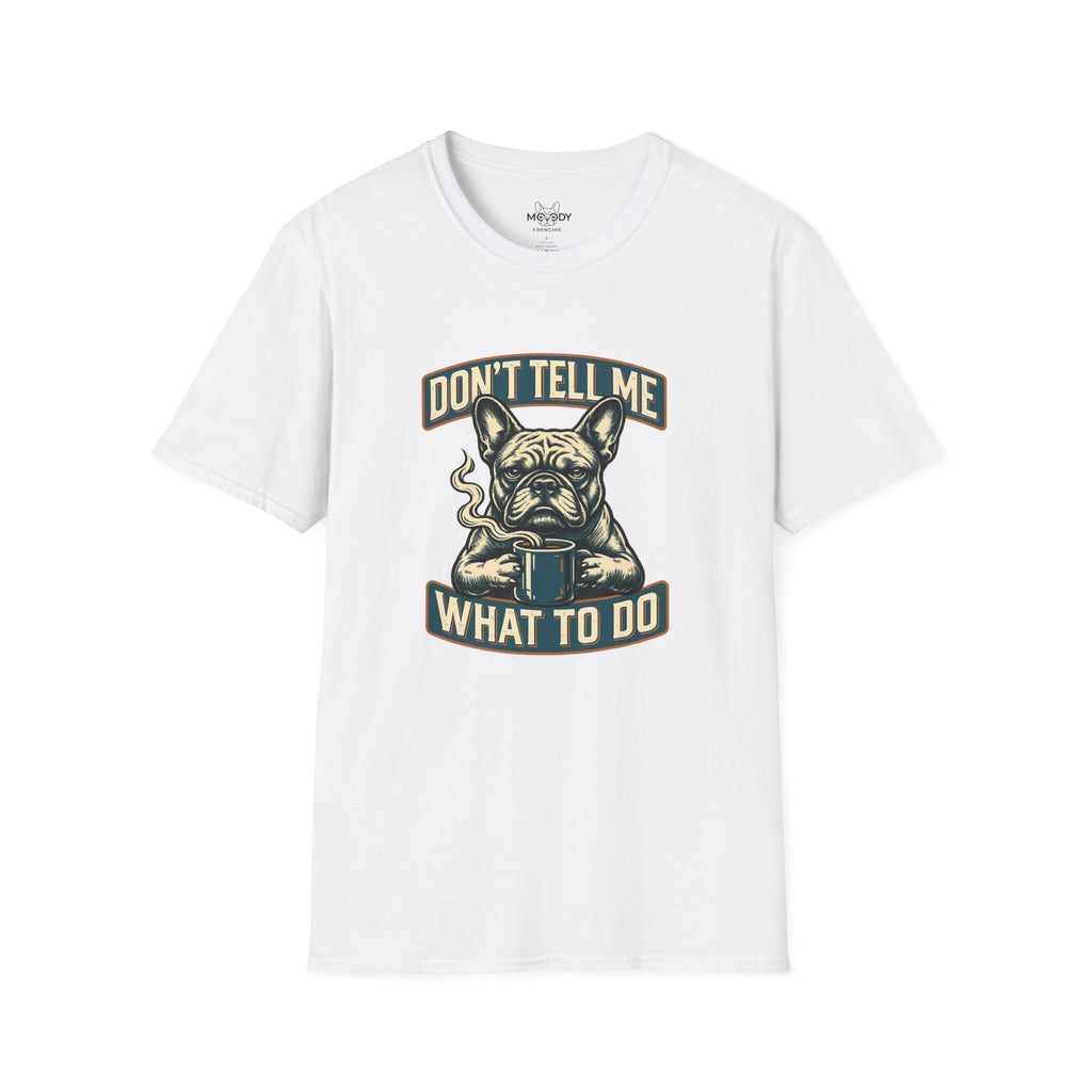 DON'T TELL ME WHAT TO DO FRENCH BULLDOG T-SHIRT