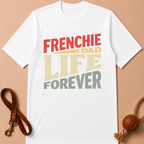 FRENCHIE DAD LIFE FOREVER T-SHIRT