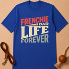 FRENCHIE DAD LIFE FOREVER T-SHIRT