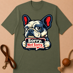 SORRY. NOT SORRY. FRENCH BULLDOG T-SHIRT