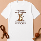 THE MORE PEOPLE I MEET FRENCH BULLDOG T-SHIRT