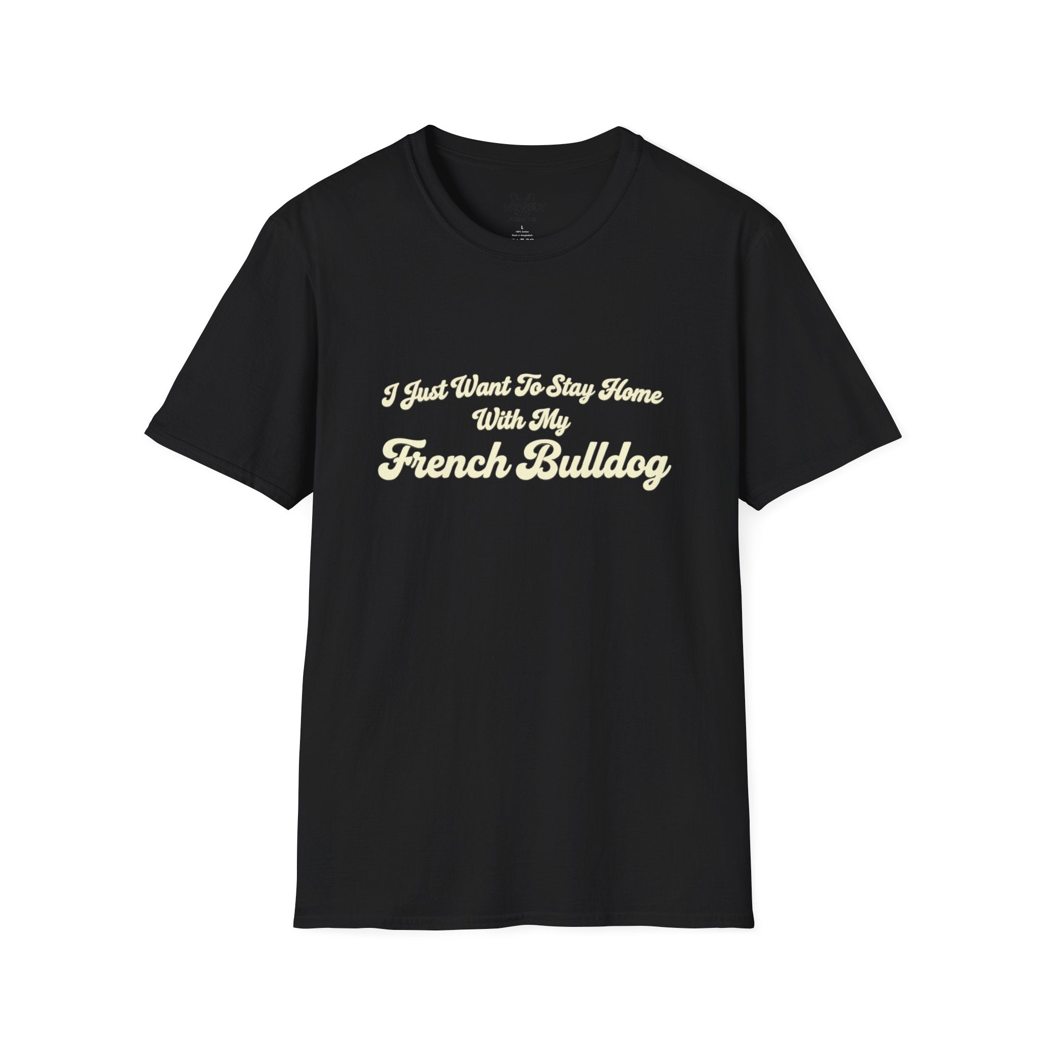 I JUST WANT TO STAY HOME WITH MY FENCH BULLDOG T-SHIRT