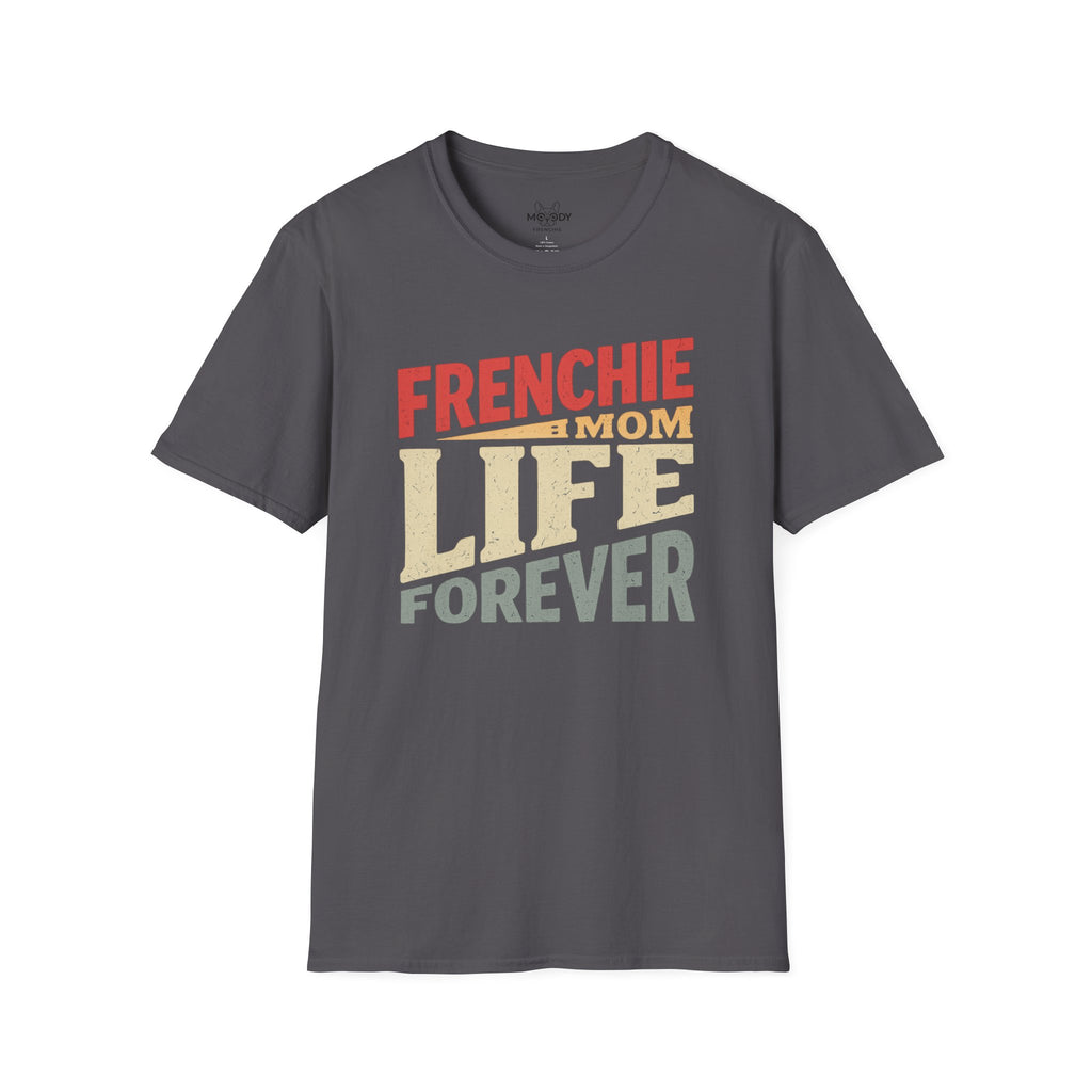 FRENCHIE MOM LIFE FOREVER T-SHIRT