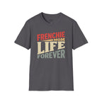 FRENCHIE MOM LIFE FOREVER T-SHIRT