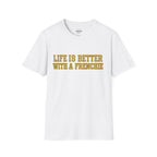 LIFE IS BETTER WITH A FRENCHIE T-SHIRT
