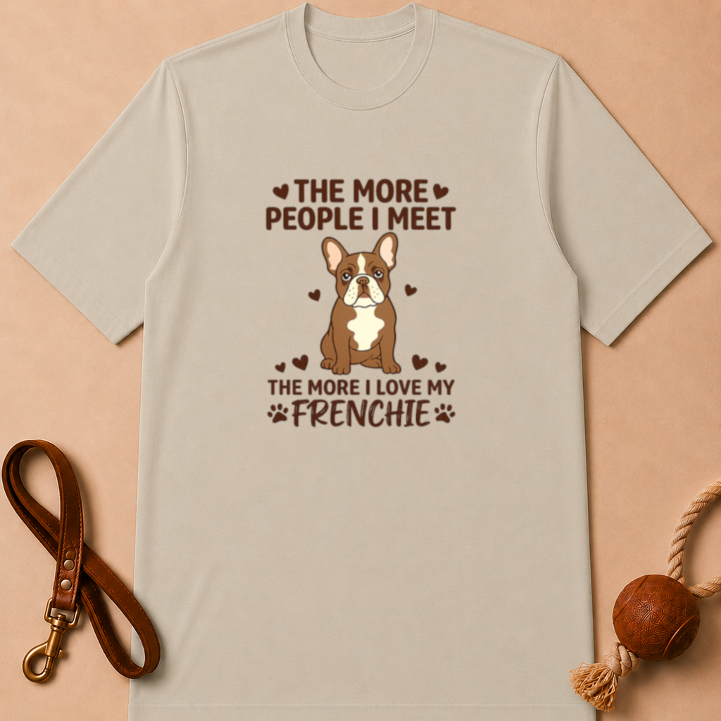 THE MORE PEOPLE I MEET FRENCH BULLDOG T-SHIRT