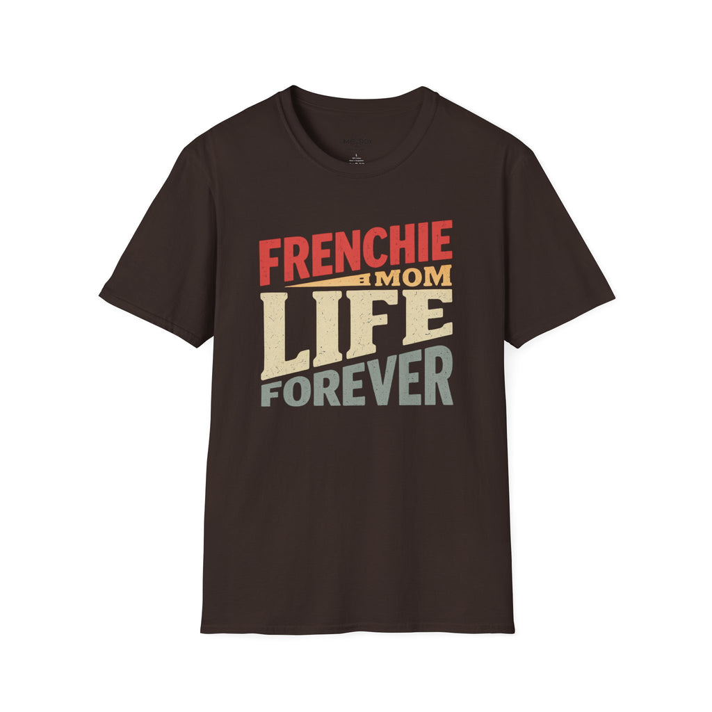 FRENCHIE MOM LIFE FOREVER T-SHIRT