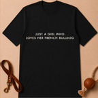JUST A GIRL WHO LOVES HER FRENCH BULLDOG T-SHIRT