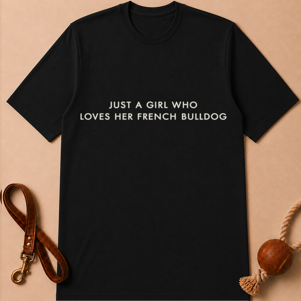 JUST A GIRL WHO LOVES HER FRENCH BULLDOG T-SHIRT