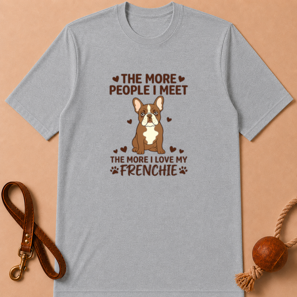 THE MORE PEOPLE I MEET FRENCH BULLDOG T-SHIRT