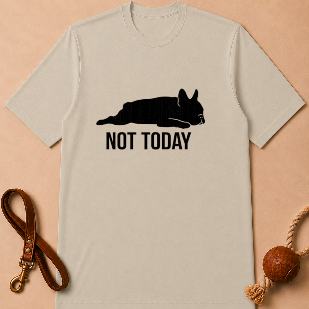 NOT TODAY FRENCH BULLDOG T-SHIRT