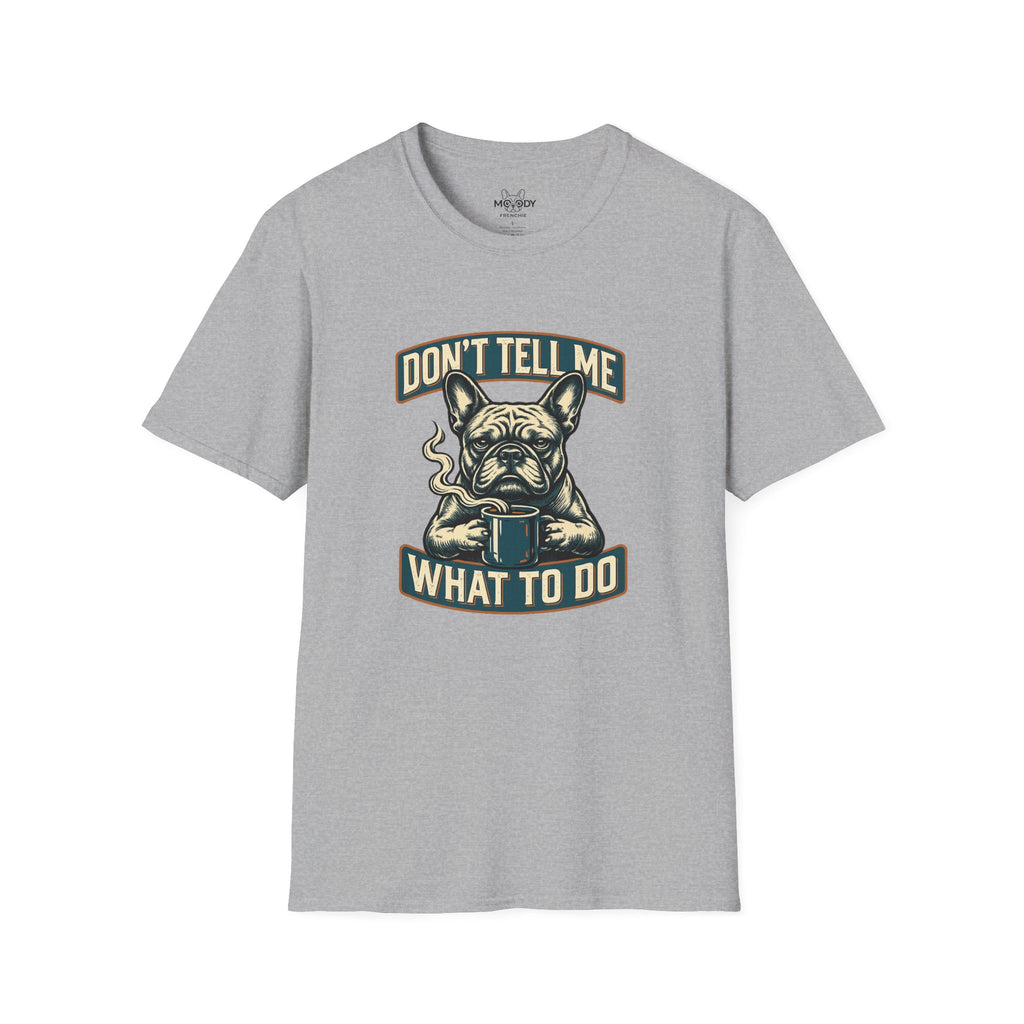 DON'T TELL ME WHAT TO DO FRENCH BULLDOG T-SHIRT