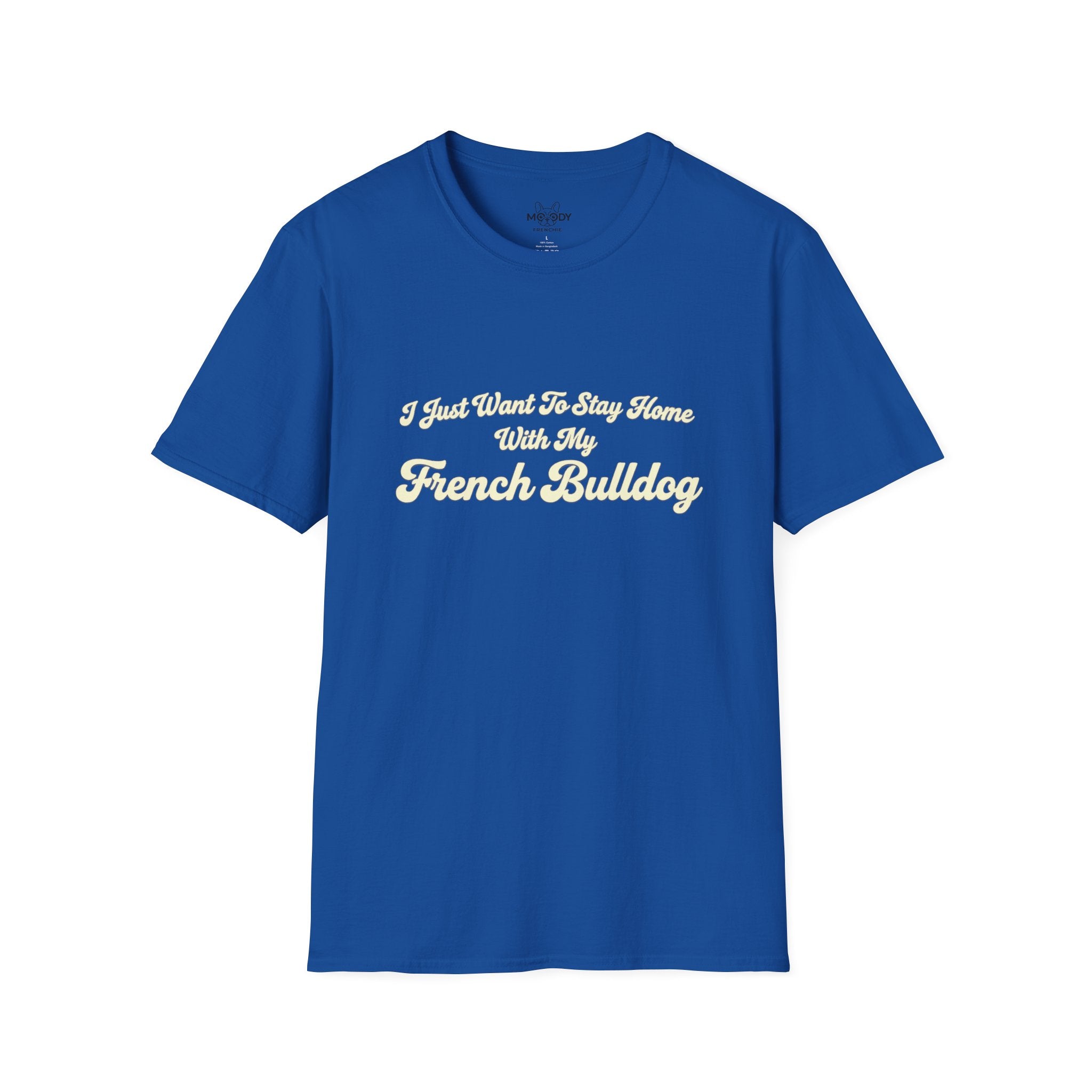I JUST WANT TO STAY HOME WITH MY FENCH BULLDOG T-SHIRT