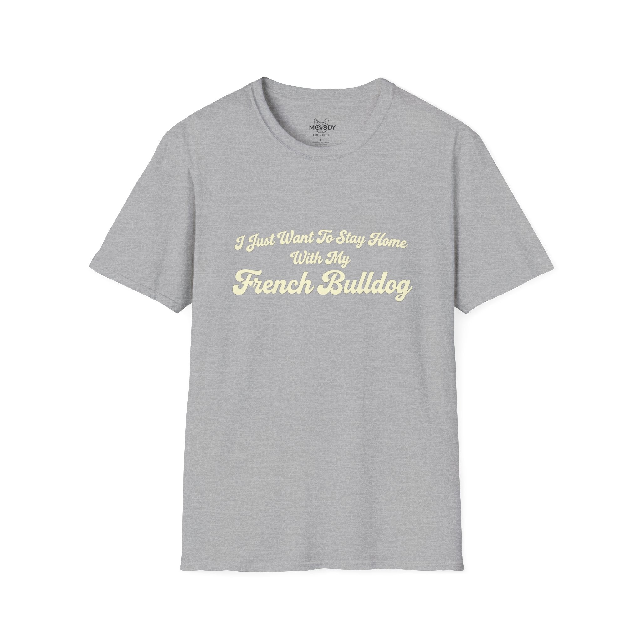 I JUST WANT TO STAY HOME WITH MY FENCH BULLDOG T-SHIRT