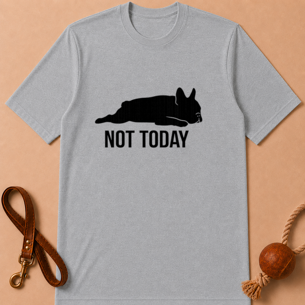 NOT TODAY FRENCH BULLDOG T-SHIRT