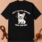 FIRST IT WILL STEAL YOUR HEART THEN YOUR BED T-SHIRT
