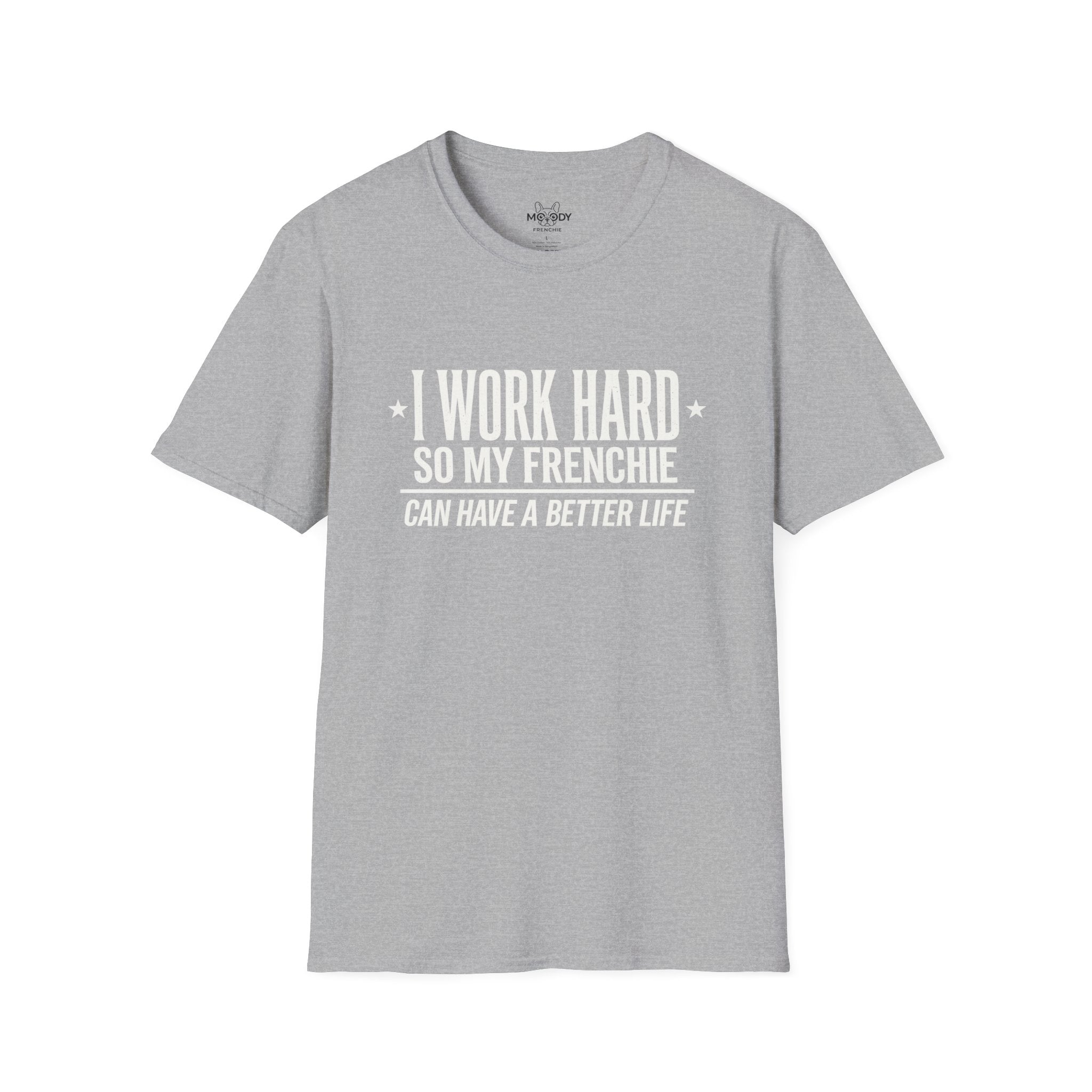 I WORK HARD SO MY FRENCHIE CAN HAVE A BETTER LIFE T-SHIRT