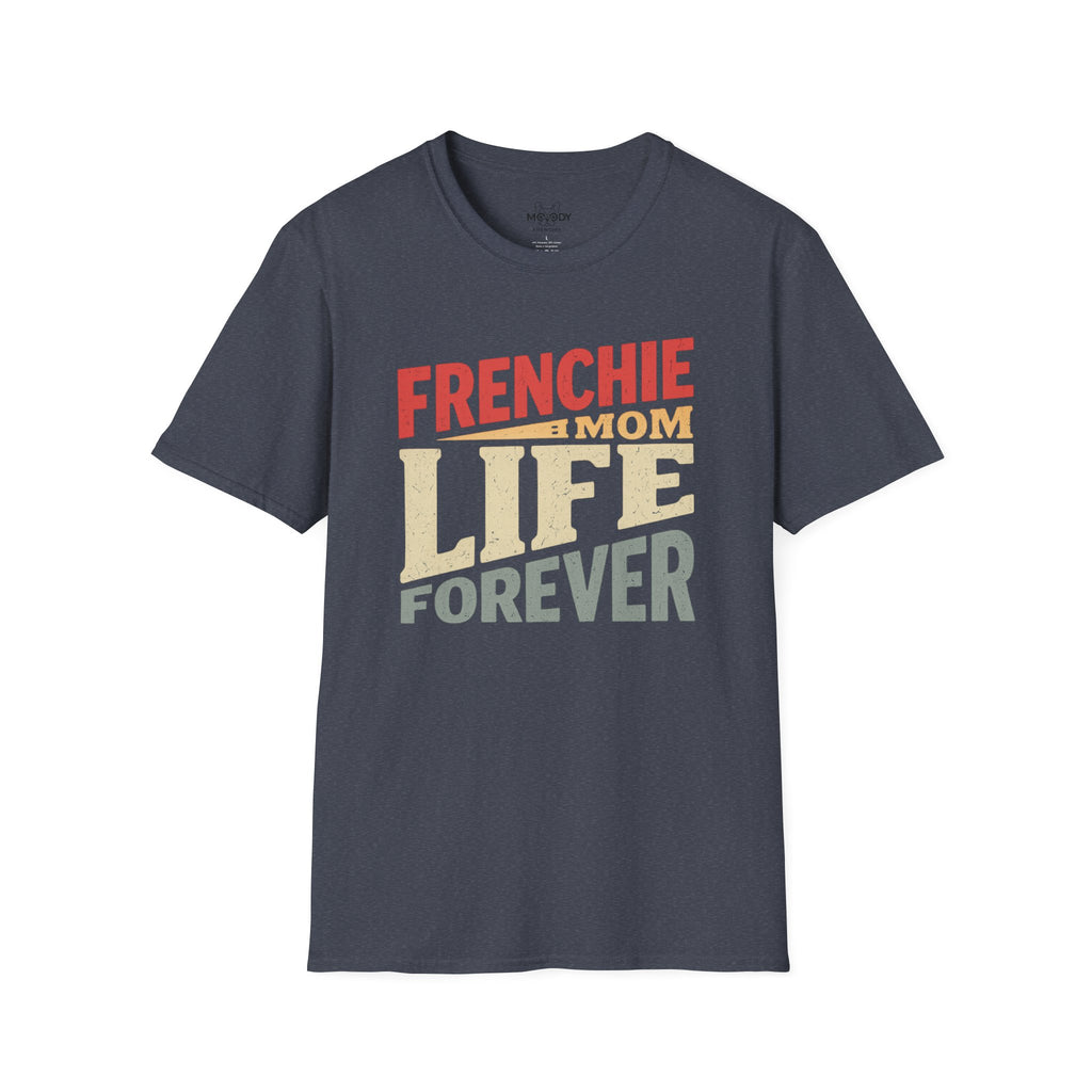 FRENCHIE MOM LIFE FOREVER T-SHIRT