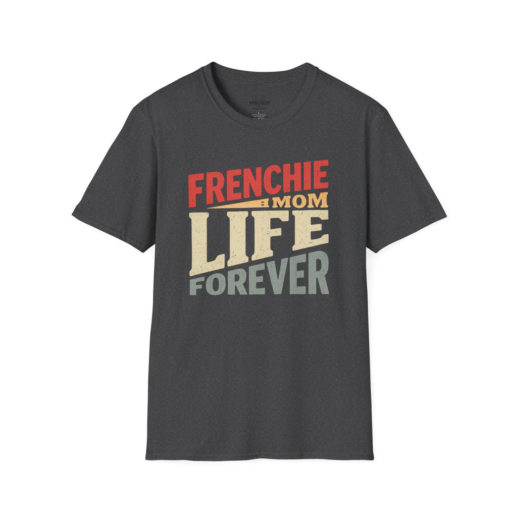 FRENCHIE MOM LIFE FOREVER T-SHIRT