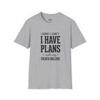 SORRY I CAN'T I HAVE PLANS WITH MY FENCH BULLDOG T-SHIRT