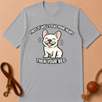 FIRST IT WILL STEAL YOUR HEART THEN YOUR BED T-SHIRT