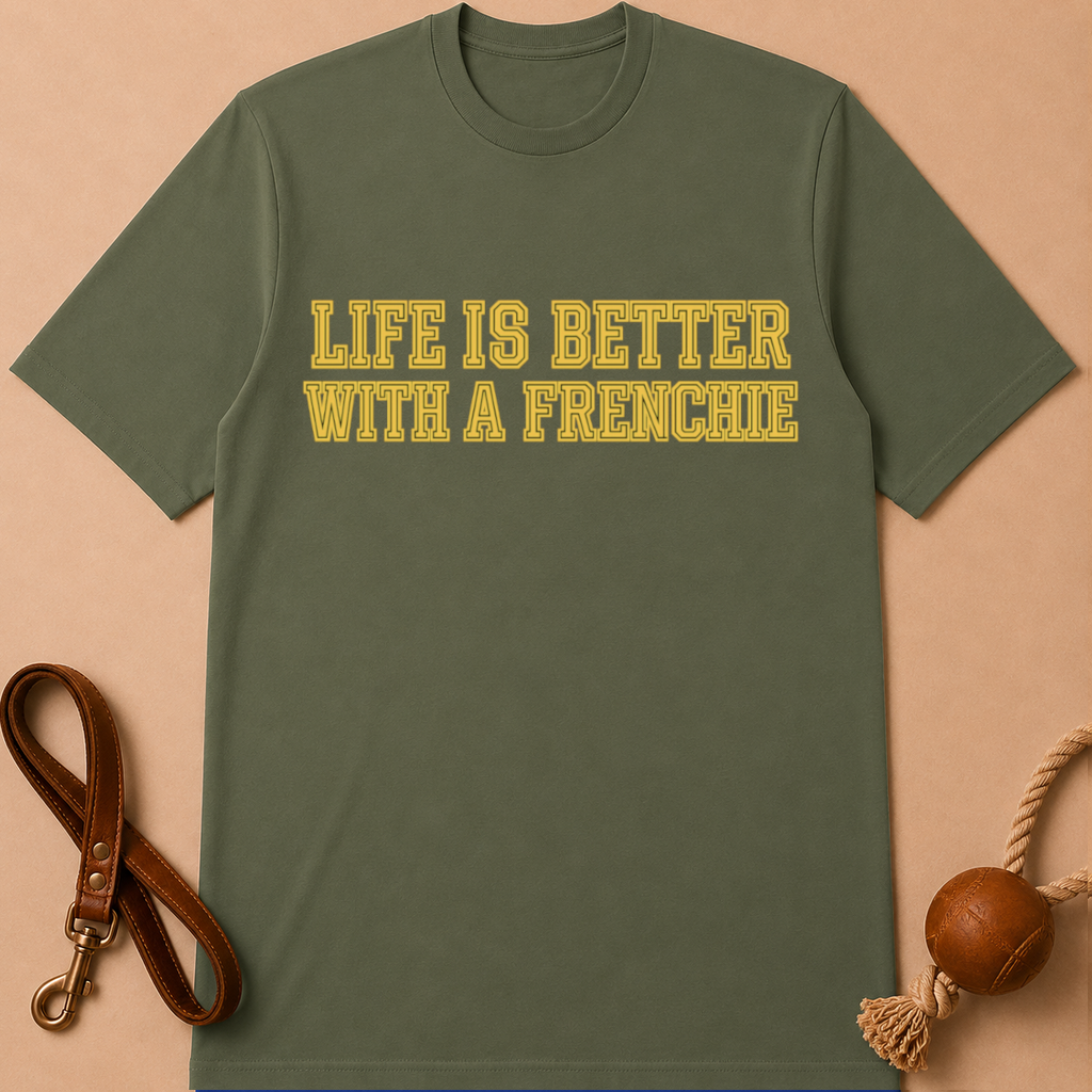 LIFE IS BETTER WITH A FRENCHIE T-SHIRT