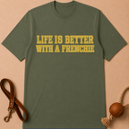 LIFE IS BETTER WITH A FRENCHIE T-SHIRT