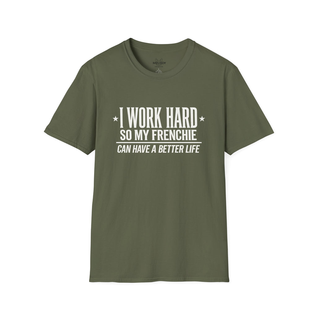 I WORK HARD SO MY FRENCHIE CAN HAVE A BETTER LIFE T-SHIRT