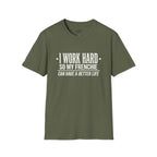 I WORK HARD SO MY FRENCHIE CAN HAVE A BETTER LIFE T-SHIRT