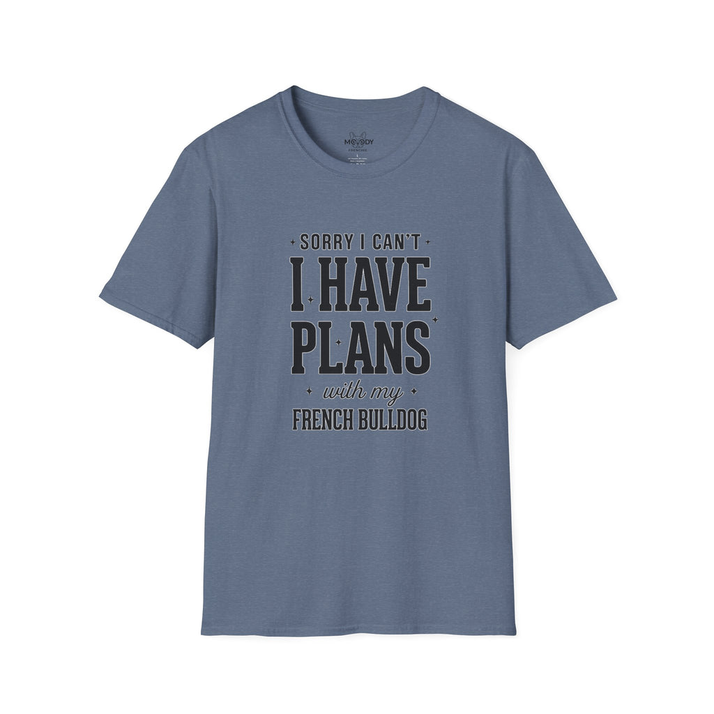 SORRY I CAN'T I HAVE PLANS WITH MY FENCH BULLDOG T-SHIRT