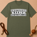 I'M A FRENCHIE KEEPER. I SAY BAD WORDS A LOT T-SHIRT