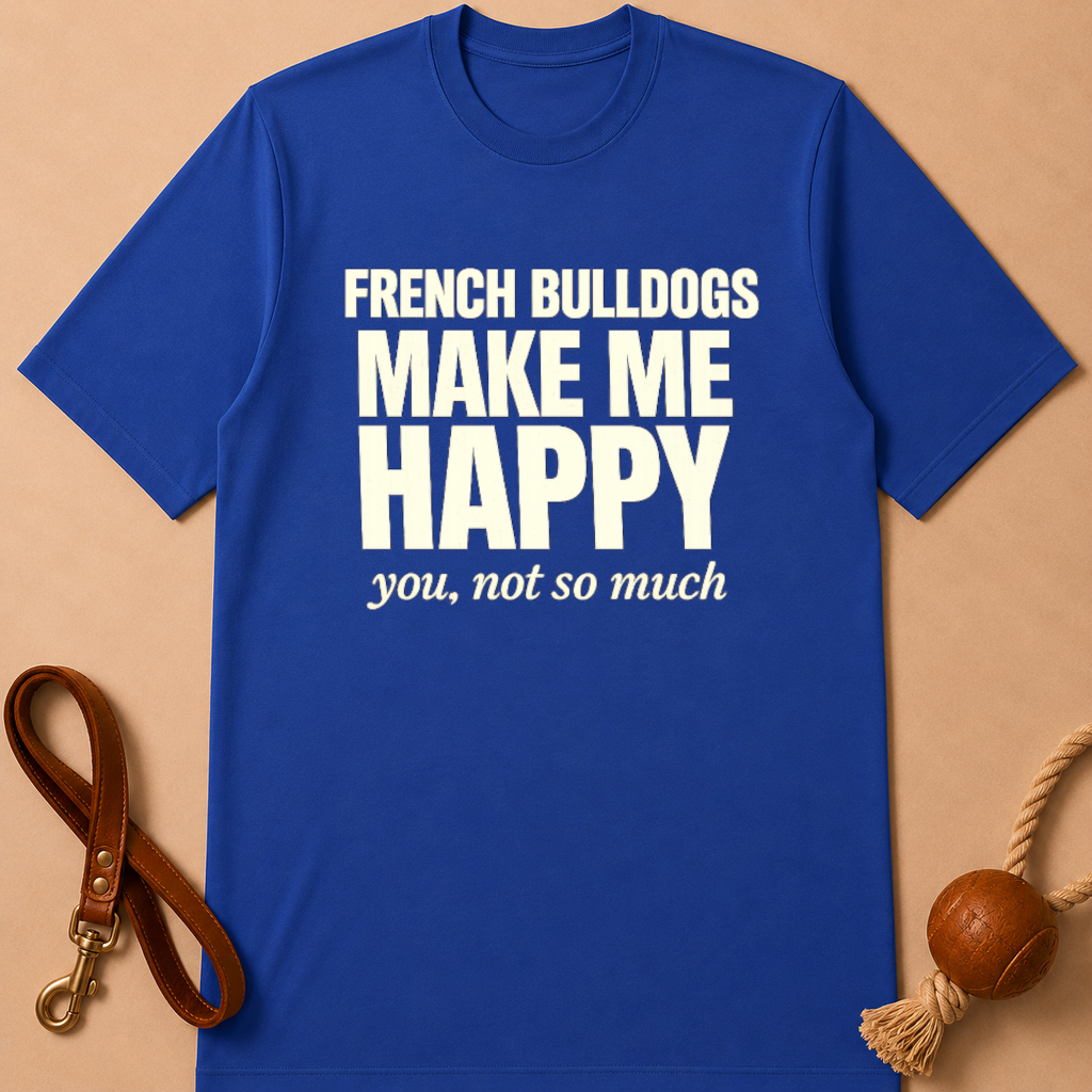 FRENCH BULLDOGS MAKE ME HAPPY T-SHIRT