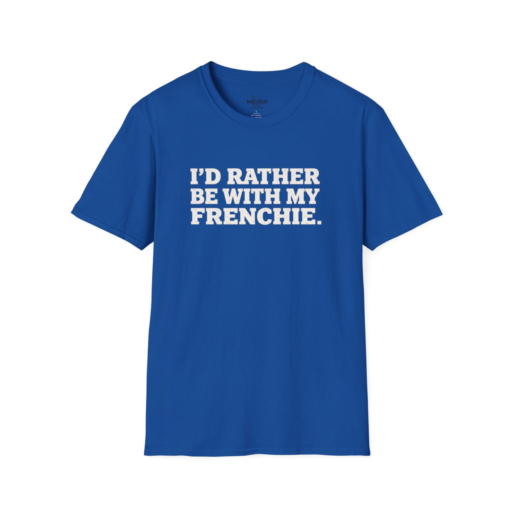 I'D RATHER BE WTIH MY FRENCHIE T-SHIRT
