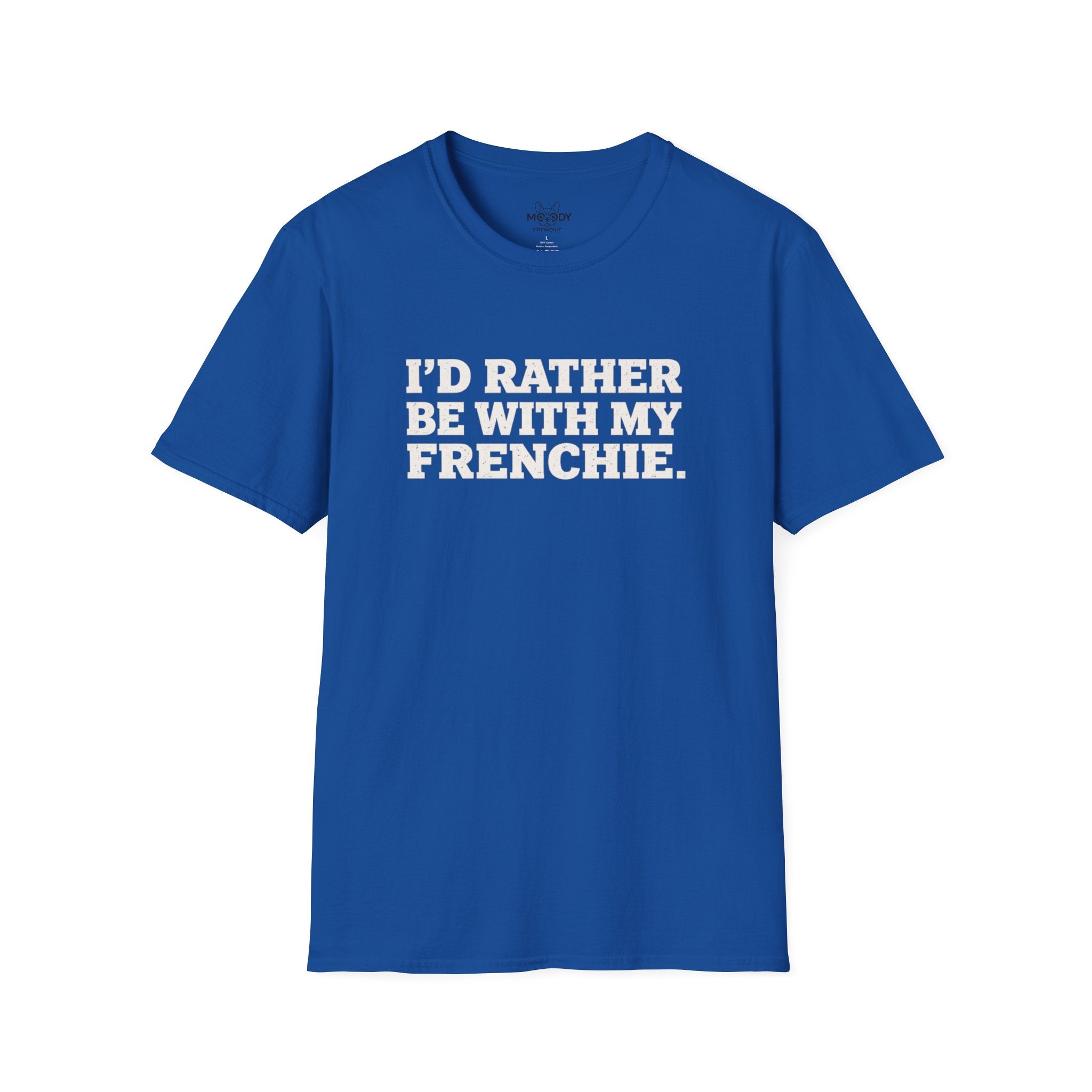 I'D RATHER BE WTIH MY FRENCHIE T-SHIRT