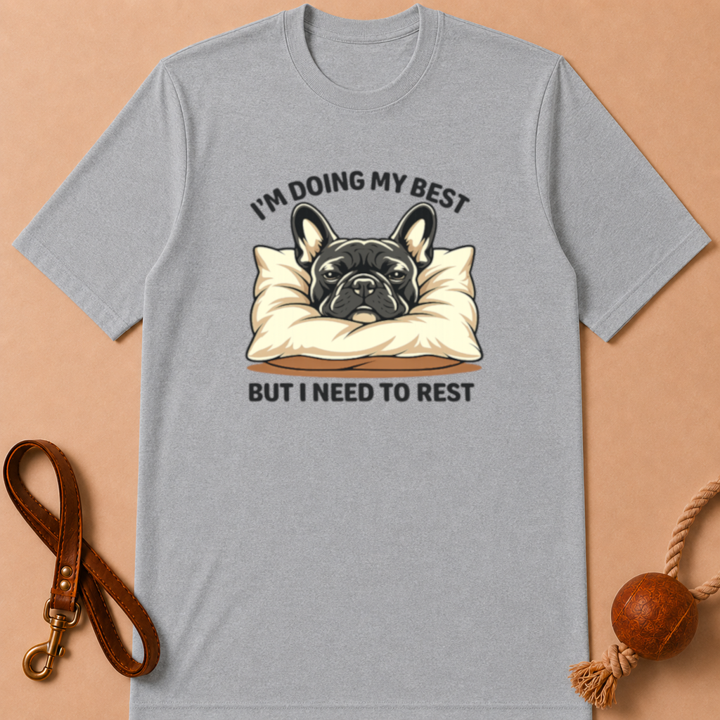 I'M DOING MY BEST BUT I NEED TO REST FRENCH BULLDOG T-SHIRT
