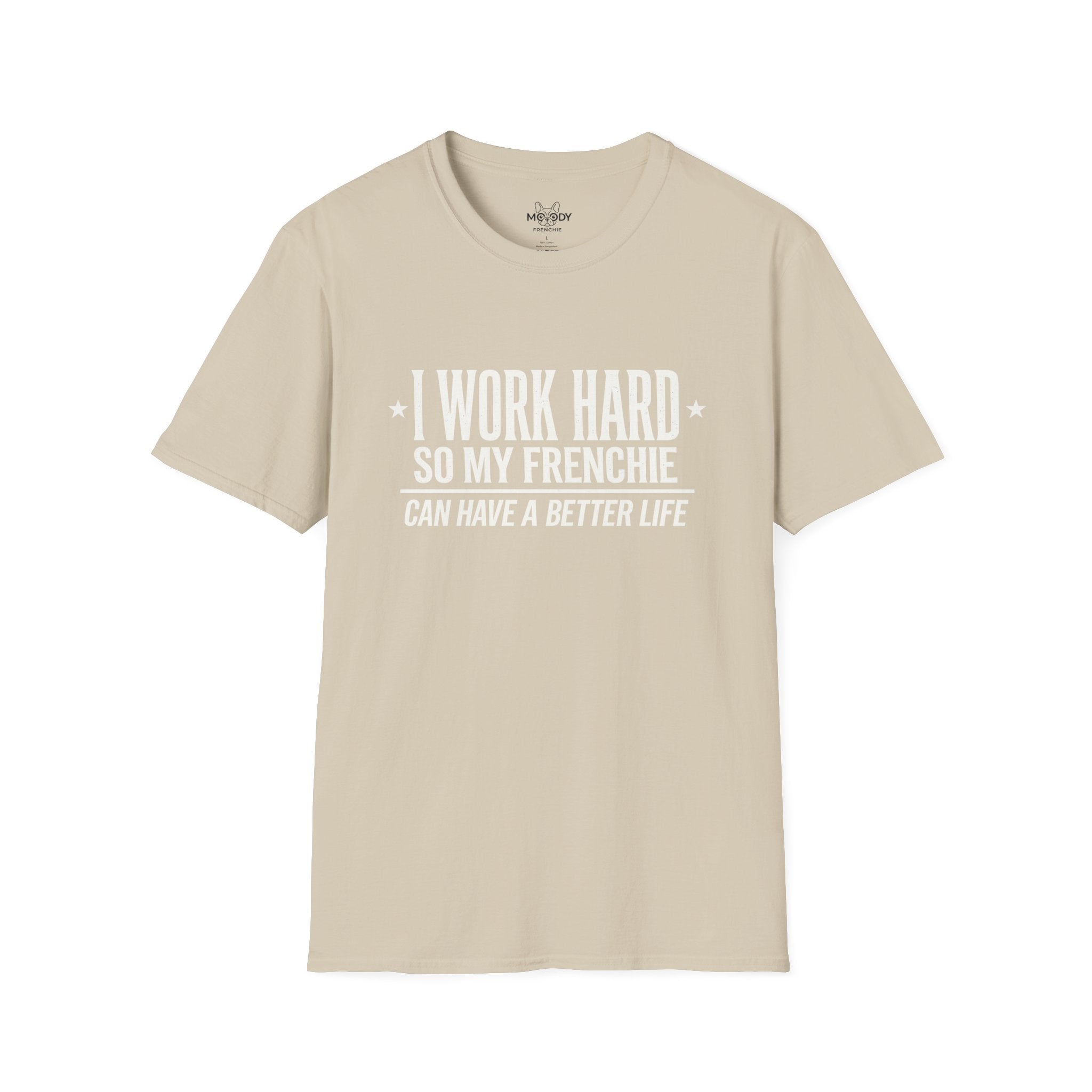 I WORK HARD SO MY FRENCHIE CAN HAVE A BETTER LIFE T-SHIRT