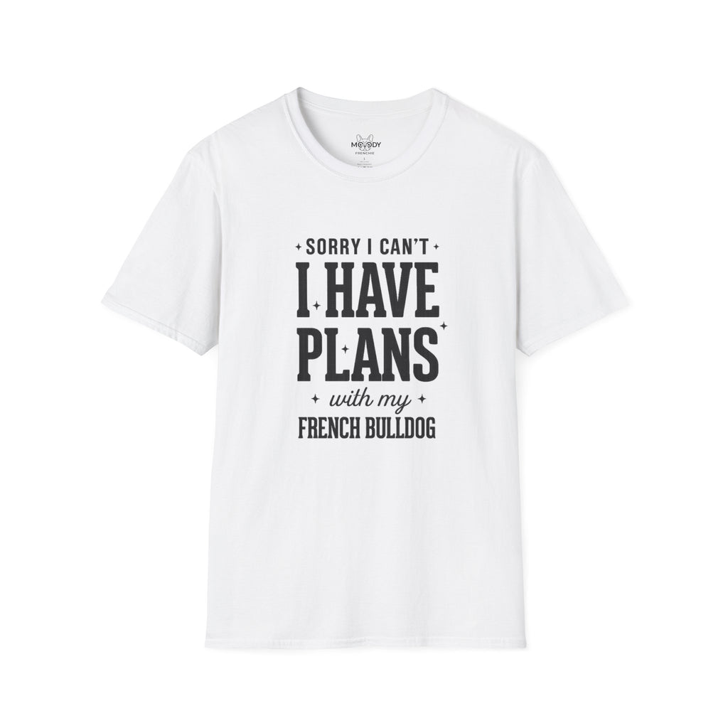 SORRY I CAN'T I HAVE PLANS WITH MY FENCH BULLDOG T-SHIRT