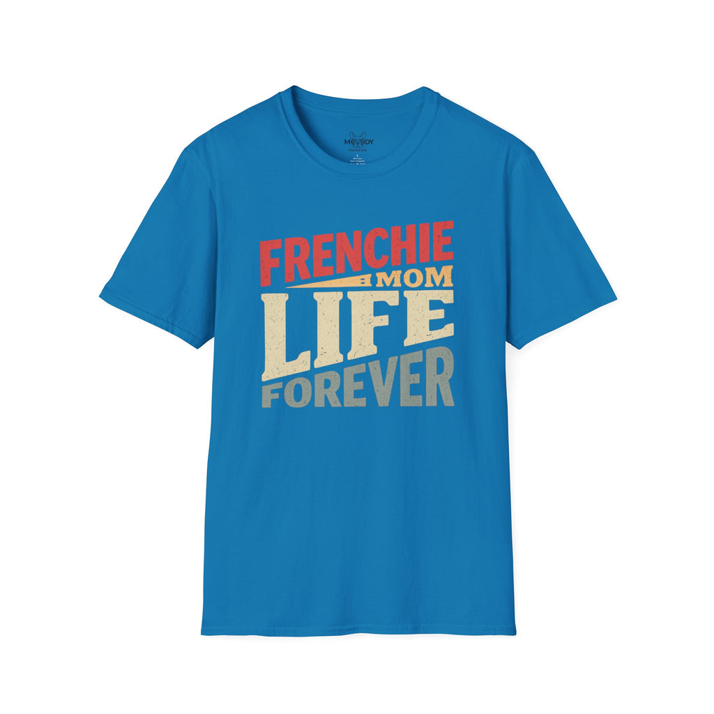 FRENCHIE MOM LIFE FOREVER T-SHIRT