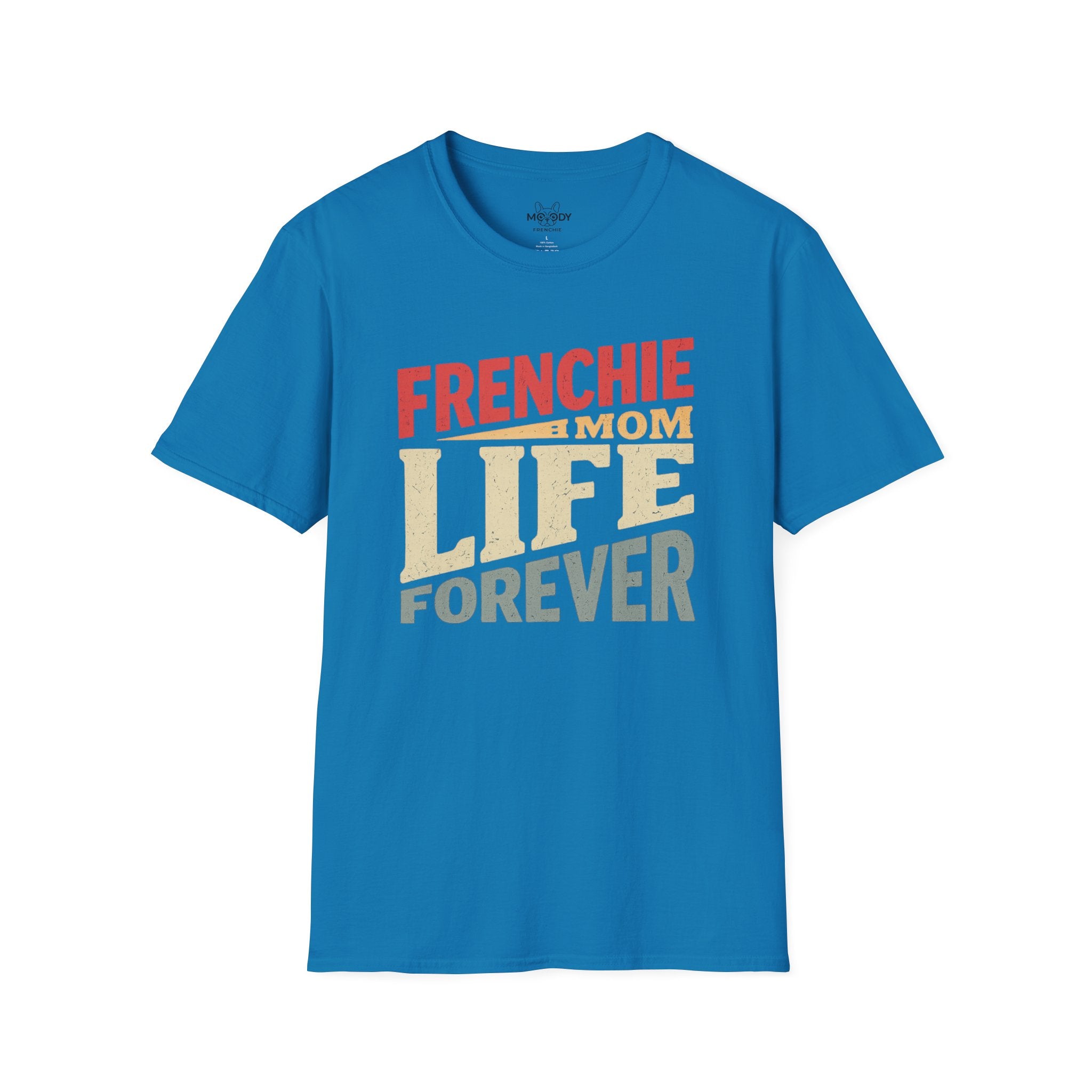 FRENCHIE MOM LIFE FOREVER T-SHIRT
