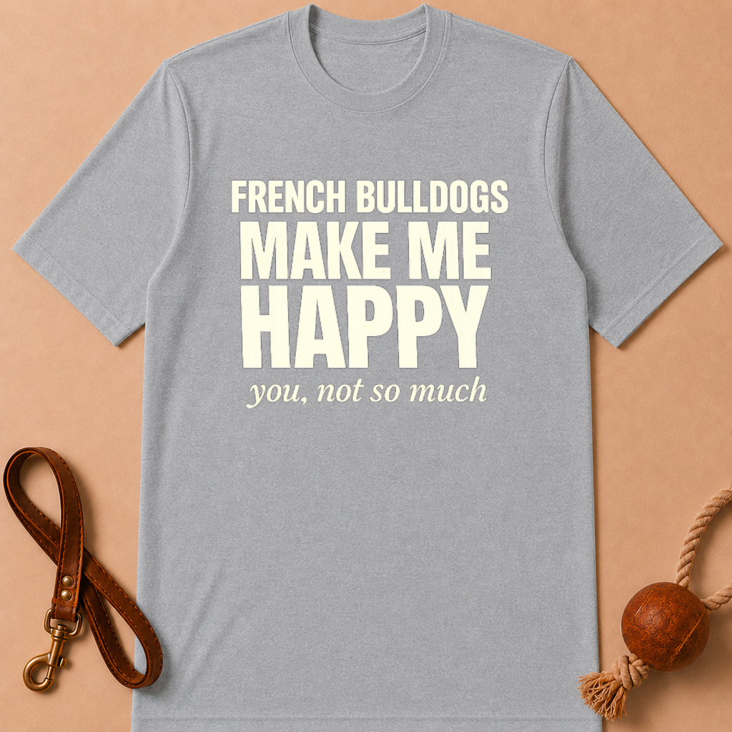 FRENCH BULLDOGS MAKE ME HAPPY T-SHIRT