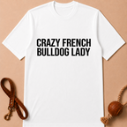 CRAZY FRENCH BULLDOG FRENCH LADY T-SHIRT