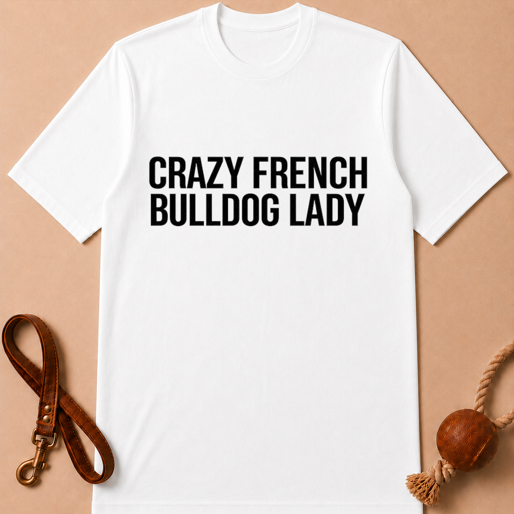 CRAZY FRENCH BULLDOG FRENCH LADY T-SHIRT