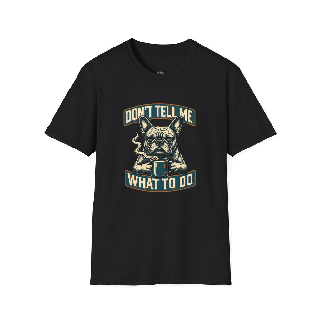 DON'T TELL ME WHAT TO DO FRENCH BULLDOG T-SHIRT